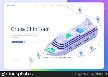 Cruise ship tour isometric landing page. Sea liner travel ticket booking service, modern boat ocean voyage, marine journey on luxury sailboat, 3d vector web banner with passenger vessel and map pins. Cruise ship tour isometric landing page, sea liner