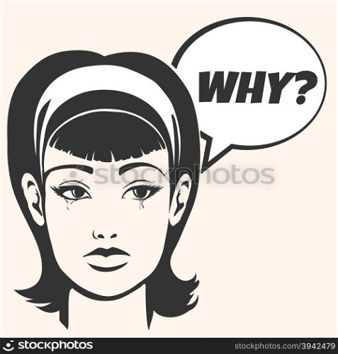 Crying Young woman and speech bubble with wording Why. Sadness or frustration emotion. Illustration in retro comic book style.