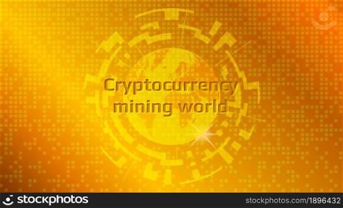 Cryptocurrency mining, text on planet earth on a gold background. Digital gold. Vector EPS10.