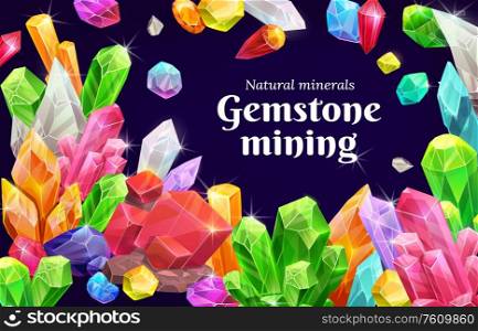 Crystals and gems, natural geologic minerals and precious stones mining, vector poster. Gemstones and jewels with sparkling shine, jewelry rocks of ruby, sapphire and emerald, amethyst and diamond. Gemstone mining, precious gemstones and crystals