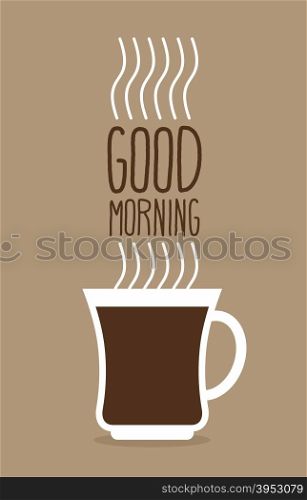 Cup of hot coffee with steam. Good morning. Poster for a good start to day. Vector illustration.