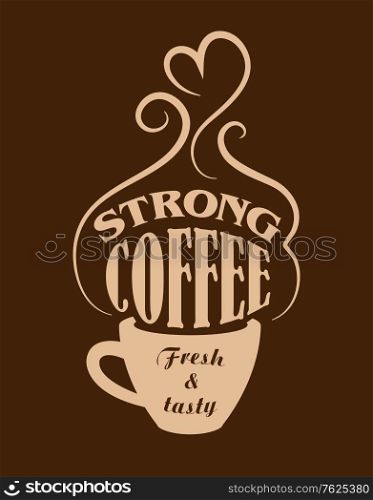 Cup of strong, fresh and tasty coffee poster for cafe or fast food design