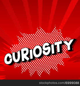 Curiosity - Vector illustrated comic book style phrase on abstract background.