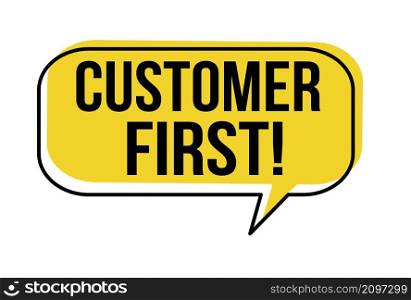 Customer first speech bubble on white background, vector illustration