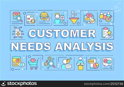 Customer needs analysis word concepts blue banner. Market research. Infographics with icons on color background. Isolated typography. Vector illustration with text. Arial-Black font used. Customer needs analysis word concepts blue banner