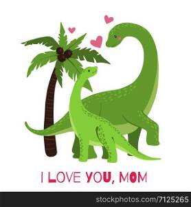 Cute card with cartoon Mom and Baby Dinosaur. Mother&rsquo;s day concept. Design element for t-shirt, kids apparel, poster, nursery or etc. Vector illustration.. Cute card with Mom and Baby Dinosaur.