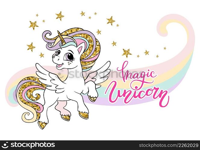 Cute cartoon flying unicorn with golden sparkle, stars and rainbow on white background. Magic unicorn - lettering quote. Poster, stickers, design and decor print. Vector illustration.. Cartoon unicorn with golden sparkle and rainbow on white background
