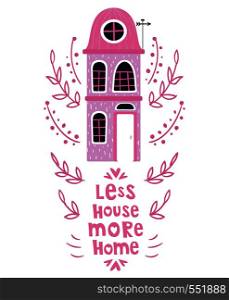 Cute cartoon house in bright colors, lettering - less house, more home. Flat vector illustration for greeting card or poster template, print. cute cartoon houses