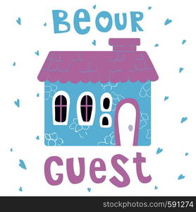 Cute cartoon house, sweet home, bright colors, lettering - be our guest. Flat vector illustration for greeting card or poster template, print. cute cartoon houses