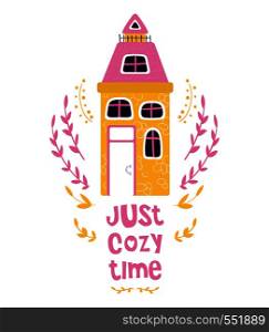 Cute cartoon house, sweet home, bright colors, lettering - cozy time. Flat vector illustration for greeting card or poster template, print. cute cartoon houses