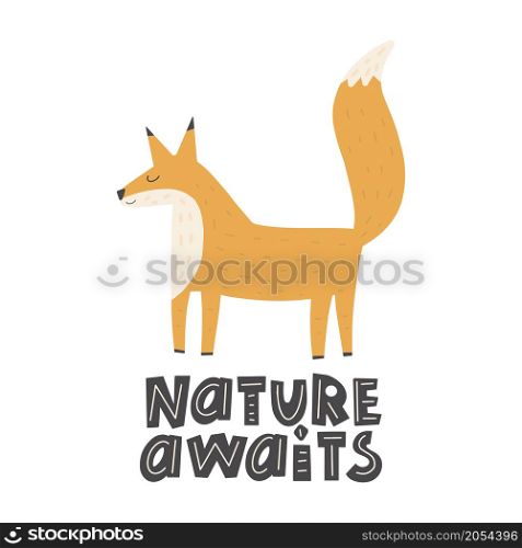 Cute funny fox, with lettering-nature awaits. Hand drawn vector illustration Scandinavian style flat design Concept children print. Woodland animal.. Cute funny fox, with lettering-nature awaits. Hand drawn vector illustration Scandinavian style flat design
