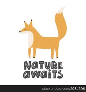 Cute funny fox, with lettering-nature awaits. Hand drawn vector illustration Scandinavian style flat design Concept children print. Woodland animal.. Cute funny fox, with lettering-nature awaits. Hand drawn vector illustration Scandinavian style flat design