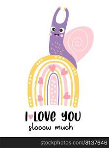 Cute happy snail on rainbow with hearts and slogan - I love you slooow much. Vector illustration. Cool funny card with snail character for love valentines, greeting cards, cover, design and decoration