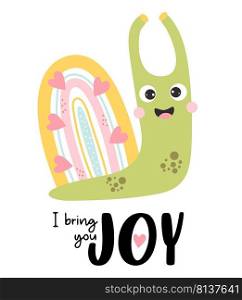 Cute happy snail with rainbow and hearts. Positive postcard with text - I bring you joy. Vector illustration. Card with snail character for funny greeting cards, covers, design and decoration