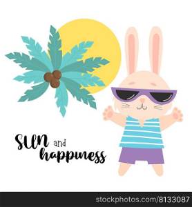 Cute hare in sunglasses, sun and palm tree. Summer Card with the slogan - Sun and happiness. Vector illustration. Funny tourist character rabbit for flyers, postcards, advertising, travel and print