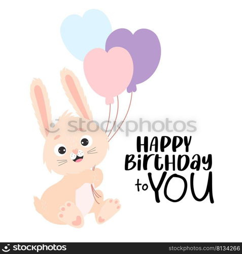 Cute joyful bunny with balloons - Happy birthday to you. Vector illustration. Happy birthday greeting card with Rabbit character. For design, decor, print, postcards.