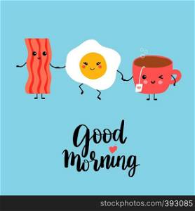 Cute kawaii bacon, cup of tea and fried egg holding hands. Vector illustration with text Goord morning on blue background. Cute bacon and fried egg illustration card design