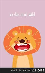 Cute lion roaring portrait and cute and wild quote. Vector illustration with simple animal character isolated on background. Design for birthday invitation, baby shower, card, poster, clothing.
