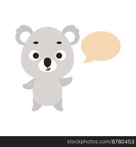 Cute little koala with speech bubble on white background. Cartoon animal character for kids t-shirt, nursery decoration, baby shower, greeting card, house interior. Vector stock illustration