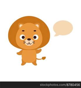 Cute little lion with speech bubble on white background. Cartoon animal character for kids t-shirt, nursery decoration, baby shower, greeting card, house interior. Vector stock illustration