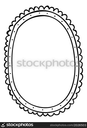 Cute oval frame template. Doodle mirror. Empty shape isolated on white background. Cute oval frame template. Doodle mirror. Empty shape