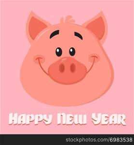 Cute Pig Cartoon Character Face Portrait Vector Illustration Flat Design. Vector Illustration Flat Design With Background And Text Happy New Year