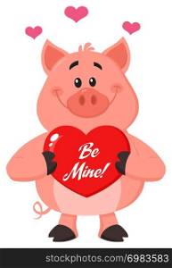 Cute Pig Cartoon Character Holding A Be Mine Valentine Love Heart. Vector Illustration Flat Design Isolated On White Background