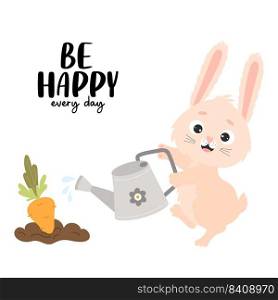 Cute rabbit waters carrots from watering can in garden bed. Positive poster Be happy every day. Vector illustration for kids collection, postcards, design, decoration of agricultural harvest themes