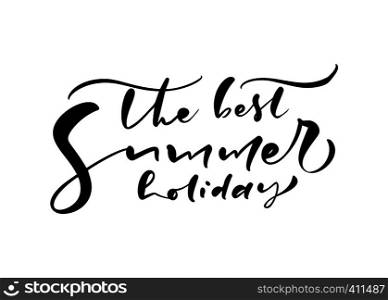 Cute The Best Summer Holiday hand drawn lettering calligraphy vector text. Fun quote illustration design logo or label. Inspirational typography poster, banner.. Cute The Best Summer Holiday hand drawn lettering calligraphy vector text. Fun quote illustration design logo or label. Inspirational typography poster, banner