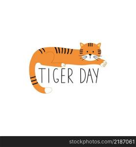 Cute tiger lies on the inscription tiger Day. Vector cartoon illustration. Logo of an eco-friendly company, nature rescue Fund, national Park. Children’s illustration.