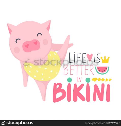 Cute vector pig. Cartoon illustration with funny animal. Life is better in bikini - hand drawn lettering phrase. Humor card, t-shirt print. Summer design. Happy piggy.. Cute vector pig. Cartoon illustration with funny animal.
