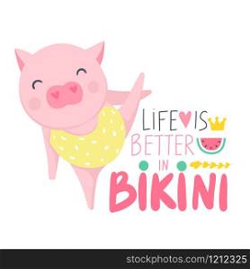 Cute vector pig. Cartoon illustration with funny animal. Life is better in bikini - hand drawn lettering phrase. Humor card, t-shirt print. Summer design. Happy piggy.. Cute vector pig. Cartoon illustration with funny animal.