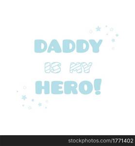 Daddy is my hero illustration concept. Vector.