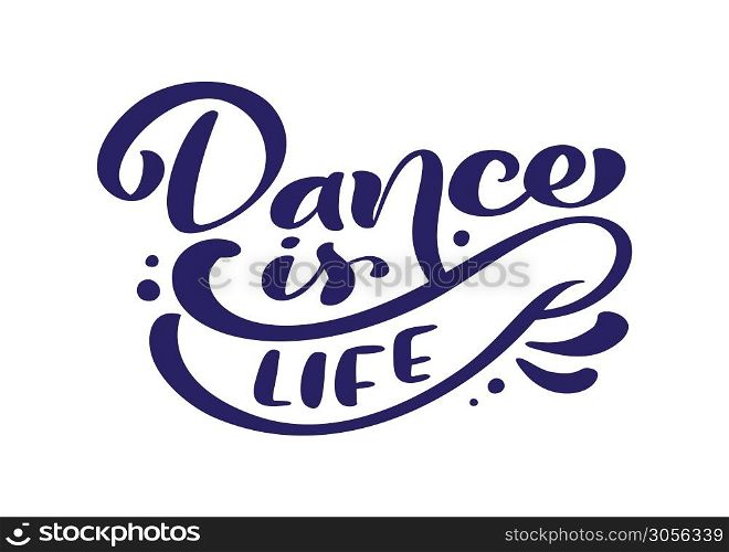 Dance is Life hand drawn calligraphy lettering modern vector text. Ink illustration. Design for fitness banner, poster, card, invitation, flyer, brochure. Isolated on white background.. Dance is Life hand drawn calligraphy lettering modern vector text. Ink illustration. Design for fitness banner, poster, card, invitation, flyer, brochure. Isolated on white background