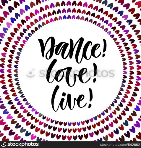 Dance Love Live. Inspirational quote in modern calligraphy style. Lettering poster or greeting card for party.. Dance Love Live. Inspirational quote in modern calligraphy style. Lettering poster or greeting card for party