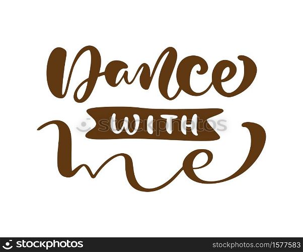 Dance with me hand drawn lettering vector calligraphy text. Ink illustration. Modern motivation slogan design for party banner, poster, card, invitation, flyer, brochure.. Dance with me hand drawn lettering vector calligraphy text. Ink illustration. Modern motivation slogan design for party banner, poster, card, invitation, flyer, brochure