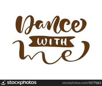 Dance with me hand drawn lettering vector calligraphy text. Ink illustration. Modern motivation slogan design for party banner, poster, card, invitation, flyer, brochure.. Dance with me hand drawn lettering vector calligraphy text. Ink illustration. Modern motivation slogan design for party banner, poster, card, invitation, flyer, brochure