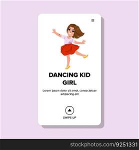 dancing kid girl vector. child dance, fun happy, female children, boy little, music dancer dancing kid girl web flat cartoon illustration. dancing kid girl vector