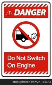 Danger Do Not Switch On Engine Sign On White Background
