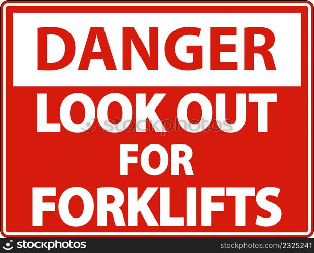 Danger Look Out For Forklifts Sign On White Background