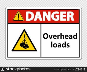 Danger overhead loads Sign on transparent background,vector illustration