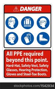 Danger PPE Required Beyond This Point. Hard Hat, Safety Vest, Safety Glasses, Hearing Protection