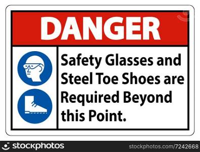 Danger Safety Glasses And Steel Toe Shoes Are Required Beyond This Point