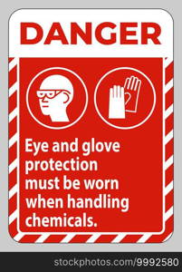 Danger Sign Eye And Glove Protection Must Be Worn When Handling Chemicals