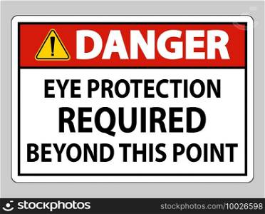 Danger Sign Eye Protection Required Beyond This Point on white background