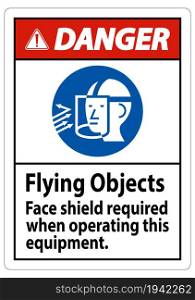 Danger Sign Flying Objects, Face Shield Required When Operating This Equipment