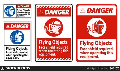 Danger Sign Flying Objects, Face Shield Required When Operating This Equipment