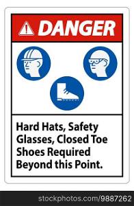Danger Sign Hard Hats, Safety Glasses, Closed Toe Shoes Required Beyond This Point 