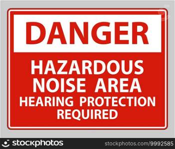 Danger Sign Hazardous Noise Area Hearing Protection Required