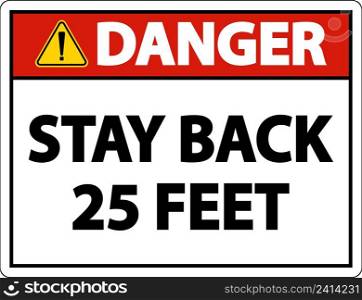 Danger Stay Back 25 Feet Label Sign On White Background